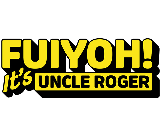 FUIYOH! It's UNCLE ROGER